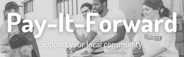 Pay-It-Forward and support your local community