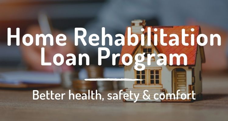 Home Rehabilitation Loan Program: Better health, safety & comfort